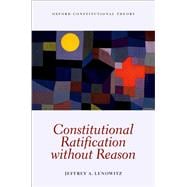 Constitutional Ratification without Reason