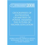 World Yearbook of Education 2008: Geographies of Knowledge, Geometries of Power: Framing the Future of Higher Education