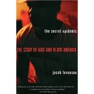 The Secret Epidemic The Story of AIDS and Black America