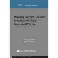 Managing Program Evaluation : Towards Explicating a Professional Practice - New Directions for Evaluation 121, Spring 2009
