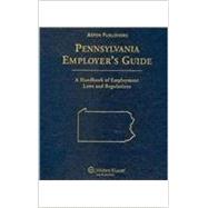 Pennsylvania Employer's Guide: A Handbook of Employment Laws and Regulations