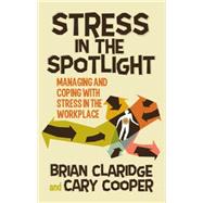 Stress in the Spotlight Managing and Coping with Stress in the Workplace