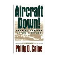 Aircraft Down!: Evading Capture in World War II Europe