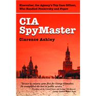 CIA Spymaster : The Agency's Top Case Officer Who Handled Penkovsky and Popov