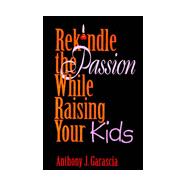 Rekindle the Passion While Raising Your Kids
