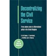 Decentralizing the Civil Service : From Unitary State to Differentiated Polity in the United Kingdom