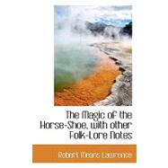 The Magic of the Horse-shoe, With Other Folk-lore Notes