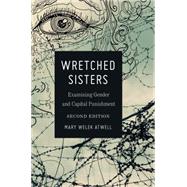 Wretched Sisters: Examining Gender and Capital Punishment