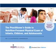 Practitioner's Guide to Nutrition-Focused Physical Exam of Infants, Children, and Adolescents: An Illustrated Handbook