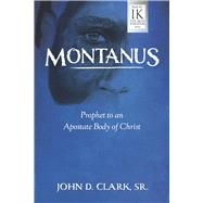 Montanus Prophet to an Apostate Body of Christ