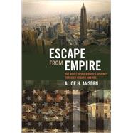 Escape from Empire : The Developing World's Journey Through Heaven and Hell