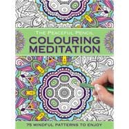 The Peaceful Pencil: Colouring Meditation 75 Mindful Designs To Colour In