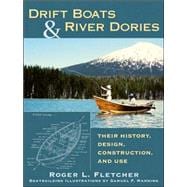 Drift Boats & River Dories Their History, Design, Construction, and Use