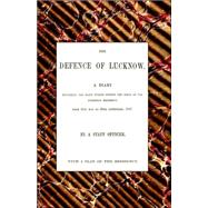 Defence of Lucknow : A Diary Recording the Daily Events During the Siege of the European Residency from 31st May to 25th September, 1857