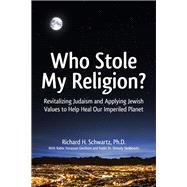 Who Stole My Religion? Revitalizing Judaism and Applying Jewish Values to Help Heal Our Imperiled Planet