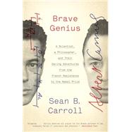 Brave Genius A Scientist, a Philosopher, and Their Daring Adventures from the French Resistance to the Nobel Prize