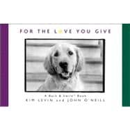 For the Love You Give : A Bark and Smile Book