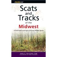 Scats and Tracks of the Midwest : A Field Guide to the Signs of Seventy Wildlife Species