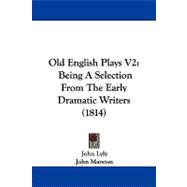 Old English Plays V2 : Being A Selection from the Early Dramatic Writers (1814)