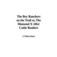 The Boy Ranchers on the Trail Or, the Diamond X After Cattle Rustlers