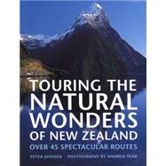 Touring the Natural Wonders of New Zealand : Over 45 Spectacular Routes
