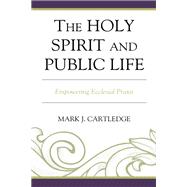 The Holy Spirit and Public Life Empowering Ecclesial Praxis