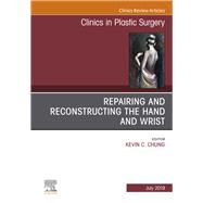 Repairing and Reconstructing the Hand and Wrist, an Issue of Clinics in Podiatric Medicine and Surgery