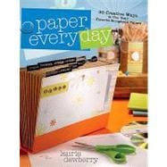 Paper Every Day : [30 Creative Ways to Use Your Favorite Scrapbook Papers]