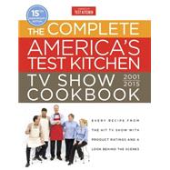 The Complete America's Test Kitchen TV Show Cookbook 2001-2016