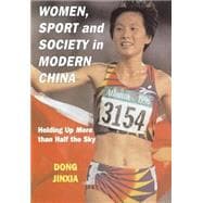 Women, Sport and Society in Modern China: Holding up More than Half the Sky