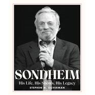 Sondheim His Life, His Shows, His Legacy
