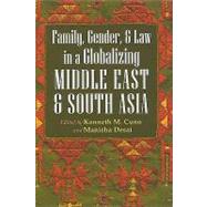 Family, Gender, and Law in a Globalizing Middle East and South Asia