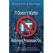 It Doesn't Matter--Business Processes Do: A Critical Analysis of Nicholas Carr's I.T. Article in the Harvard Business Review