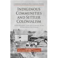 Indigenous Communities and Settler Colonialism Land Holding, Loss and Survival in an Interconnected World