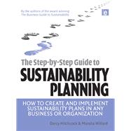 The Step-by-Step Guide to Sustainability Planning: How to Create and Implement Sustainability Plans in Any Business or Organization