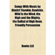 Songs With Music by Dimitri Tiomkin: Rawhide, Wild Is the Wind, the High and the Mighty, the Ballad of High Noon, Friendly Persuasion, Follow the River, You Can't Get Far Without a Railro