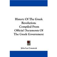 History of the Greek Revolution : Compiled from Official Documents of the Greek Government