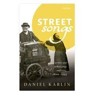 Street Songs Writers and urban songs and cries, 1800-1925