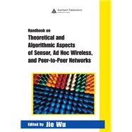 Handbook on Theoretical and Algorithmic Aspects of Sensor, Ad Hoc Wireless, and Peer-to-peer Networks