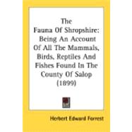 Fauna of Shropshire : Being an Account of All the Mammals, Birds, Reptiles and Fishes Found in the County of Salop (1899)