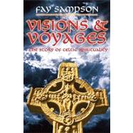 Visions & Voyages The Story of Celtic Spirituality