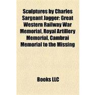 Sculptures by Charles Sargeant Jagger : Great Western Railway War Memorial, Royal Artillery Memorial, Cambrai Memorial to the Missing