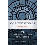 Cornerstones 200 Questions and Answers to Teach Truth (Parent Guide)