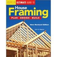 Ultimate Guide to House Framing : Plan, Design, Build