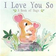 I Love You So A Book of Hugs