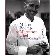 The Marathon Chef; Food for Getting Fit