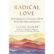 Radical Love From Separation to Connection with the Earth, Each Other, and Ourselves