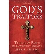 God's Traitors Terror and Faith in Elizabethan England