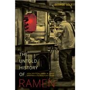 The Untold History of Ramen: How Political Crisis in Japan Spawned a Global Food Craze