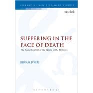 Suffering in the Face of Death The Epistle to the Hebrews and Its Context of Situation